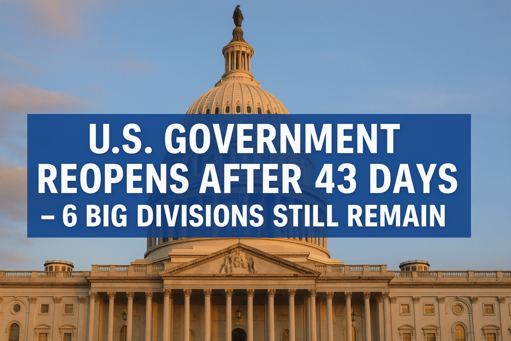 U.S. Government Reopens After 43 Days — 6 Big Divisions Still Remain